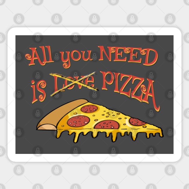 All you need is Love for Pizza - funny pizza quotes Sticker by BrederWorks